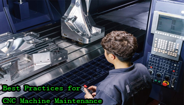 अधिकतम दक्षता: सीएनसी मशीन रखरखाव के लिए सर्वोत्तम अभ्यास