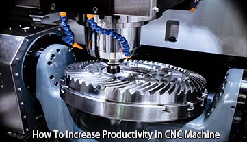 सीएनसी मशीन में उत्पादकता कैसे बढ़ाएं?
